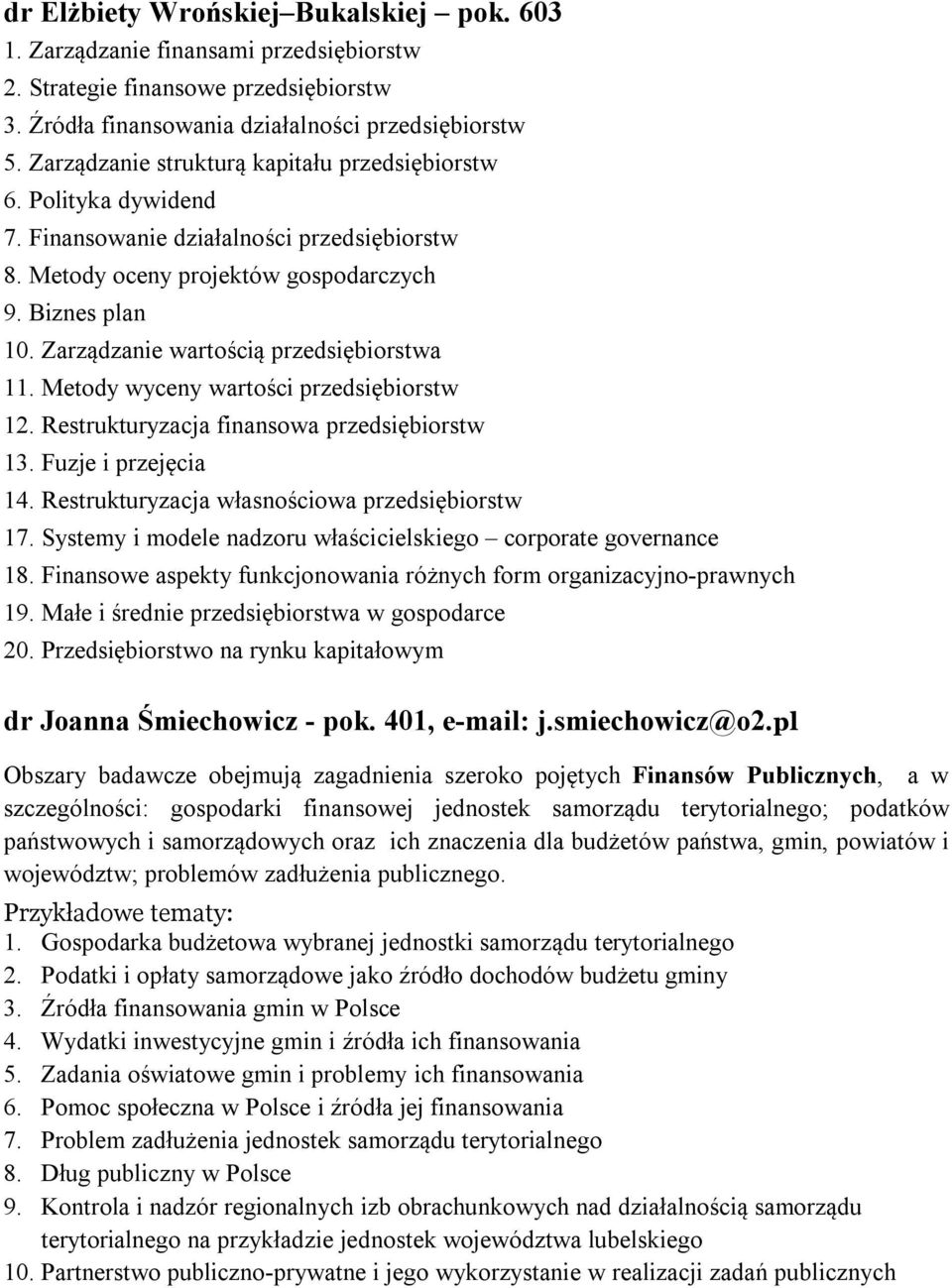 Zarządzanie wartością przedsiębiorstwa 11. Metody wyceny wartości przedsiębiorstw 12. Restrukturyzacja finansowa przedsiębiorstw 13. Fuzje i przejęcia 14.