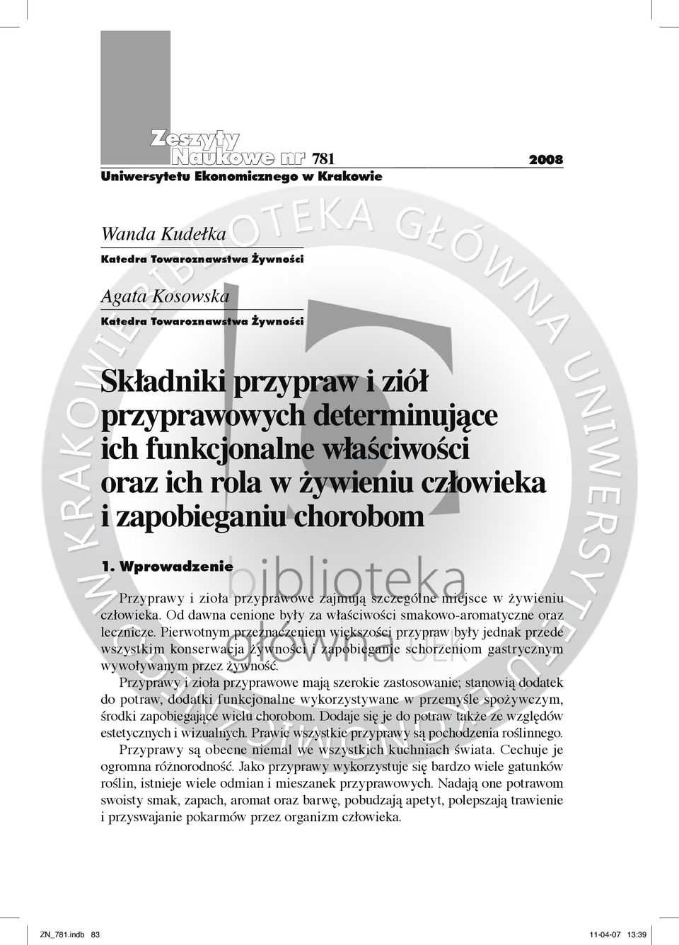 Od dawna cenione były za właściwości smakowo-aromatyczne oraz lecznicze.
