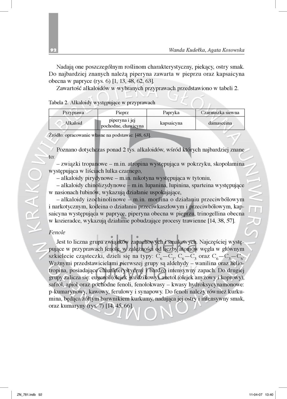 Alkaloidy występujące w przyprawach Przyprawa Pieprz Papryka Czarnuszka siewna Alkaloid piperyna i jej pochodne, chawicyna Źródło: opracowanie własne na podstawie: [48, 63].