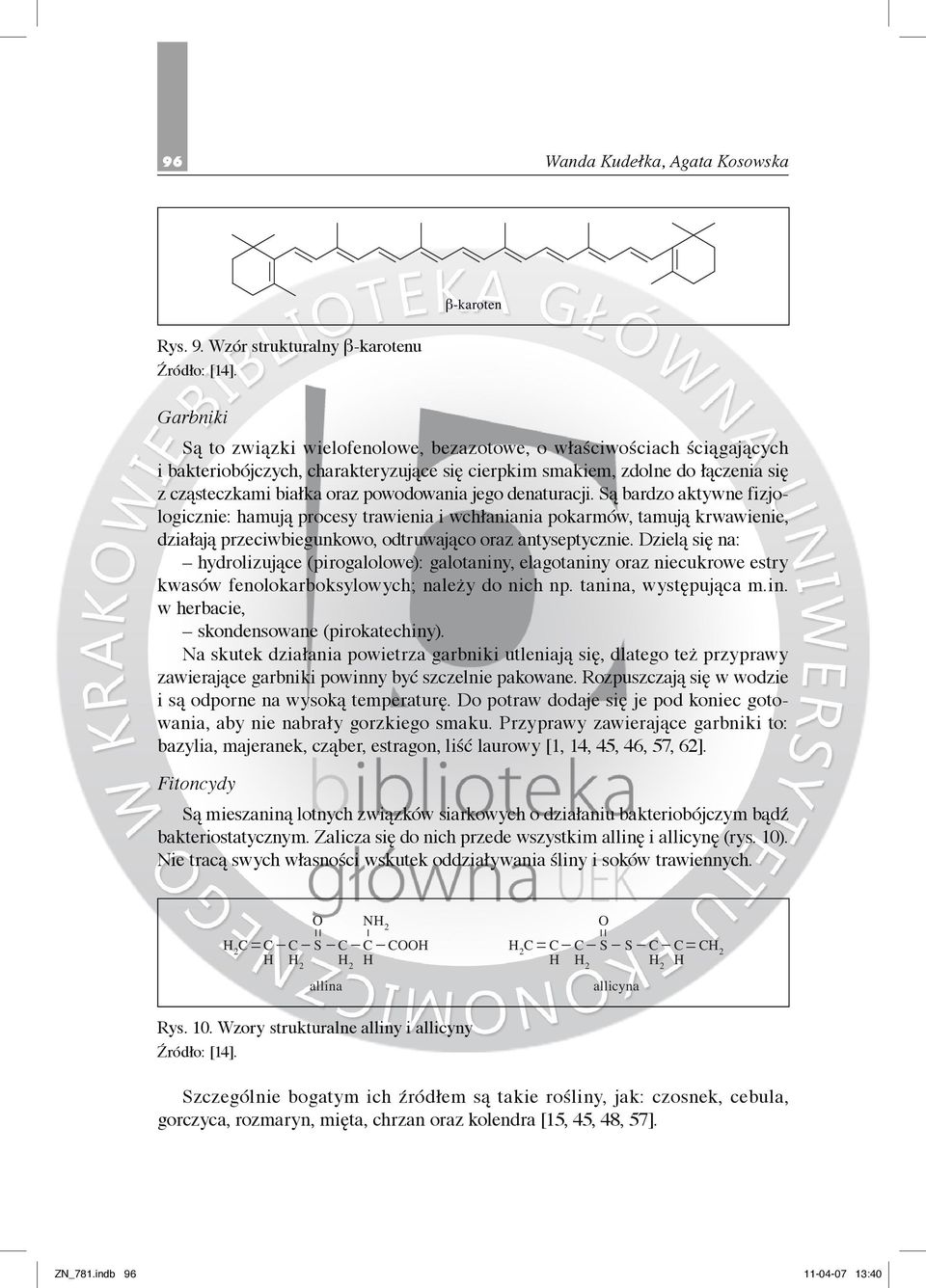 powodowania jego denaturacji. Są bardzo aktywne fizjologicznie: hamują procesy trawienia i wchłaniania pokarmów, tamują krwawienie, działają przeciwbiegunkowo, odtruwająco oraz antyseptycznie.