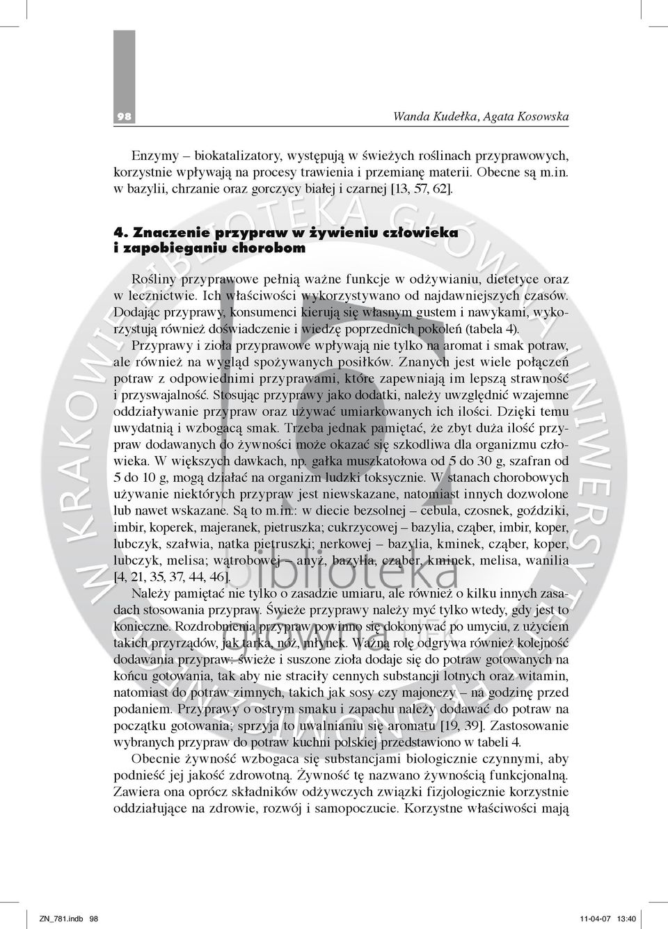 Ich właściwości wykorzystywano od najdawniejszych czasów.