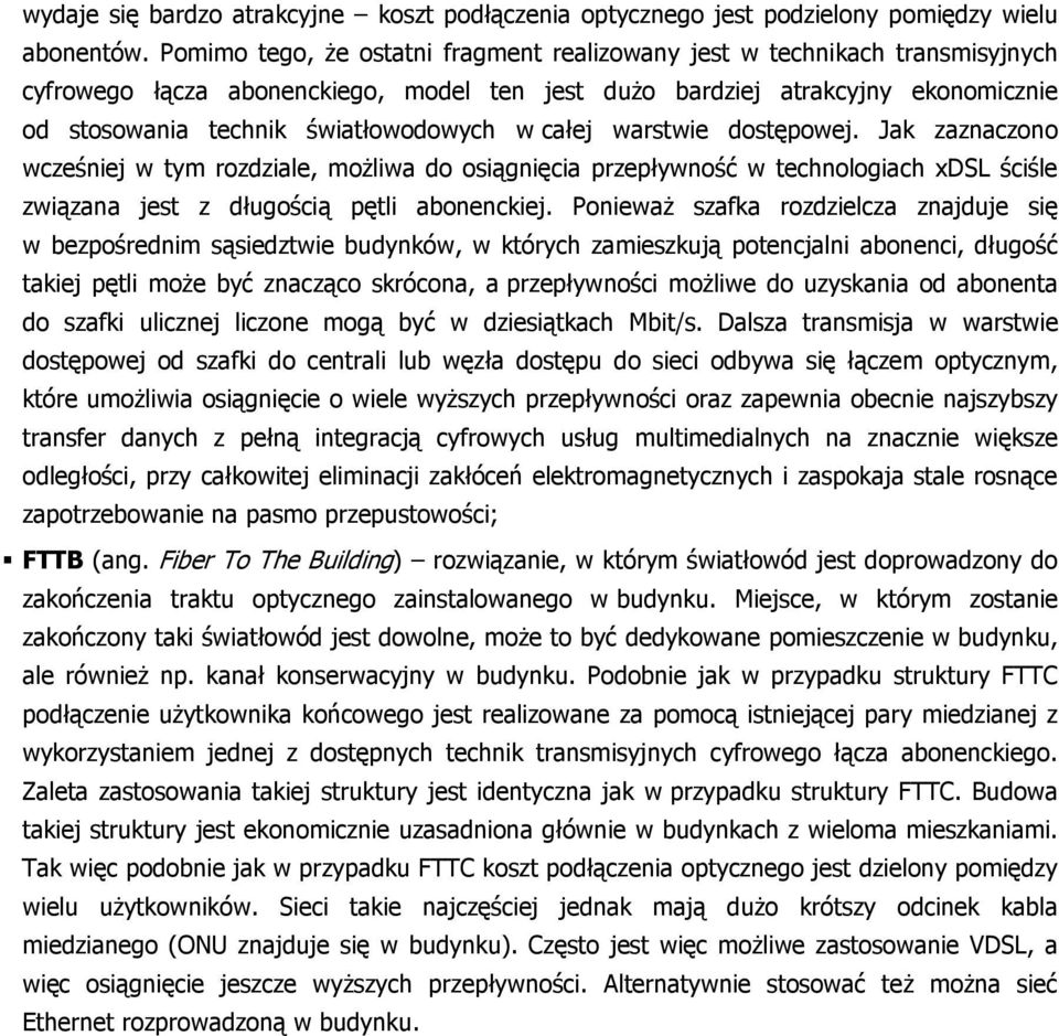 w całej warstwie dostępowej. Jak zaznaczono wcześniej w tym rozdziale, moŝliwa do osiągnięcia przepływność w technologiach xdsl ściśle związana jest z długością pętli abonenckiej.