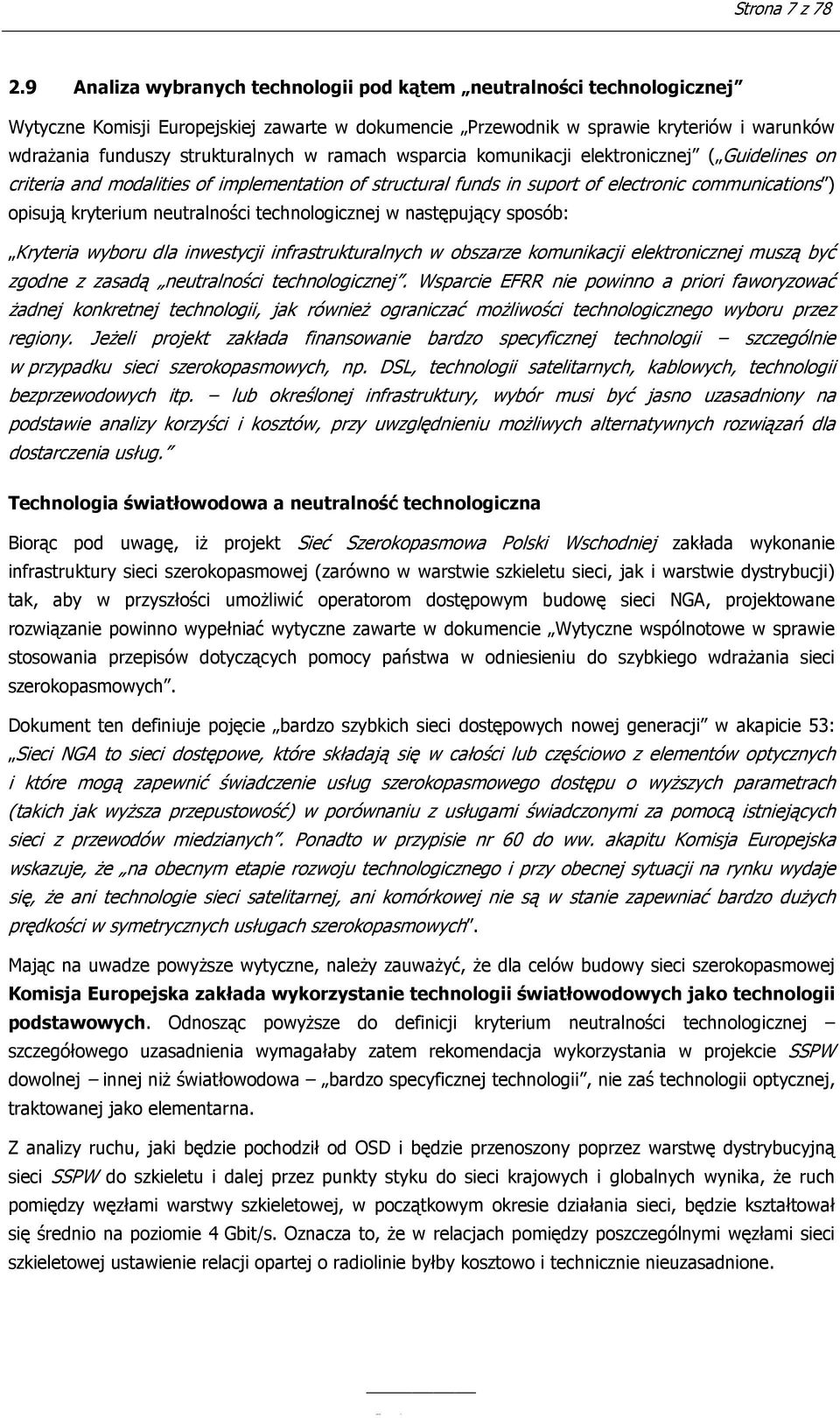 ramach wsparcia komunikacji elektronicznej ( Guidelines on criteria and modalities of implementation of structural funds in suport of electronic communications ) opisują kryterium neutralności