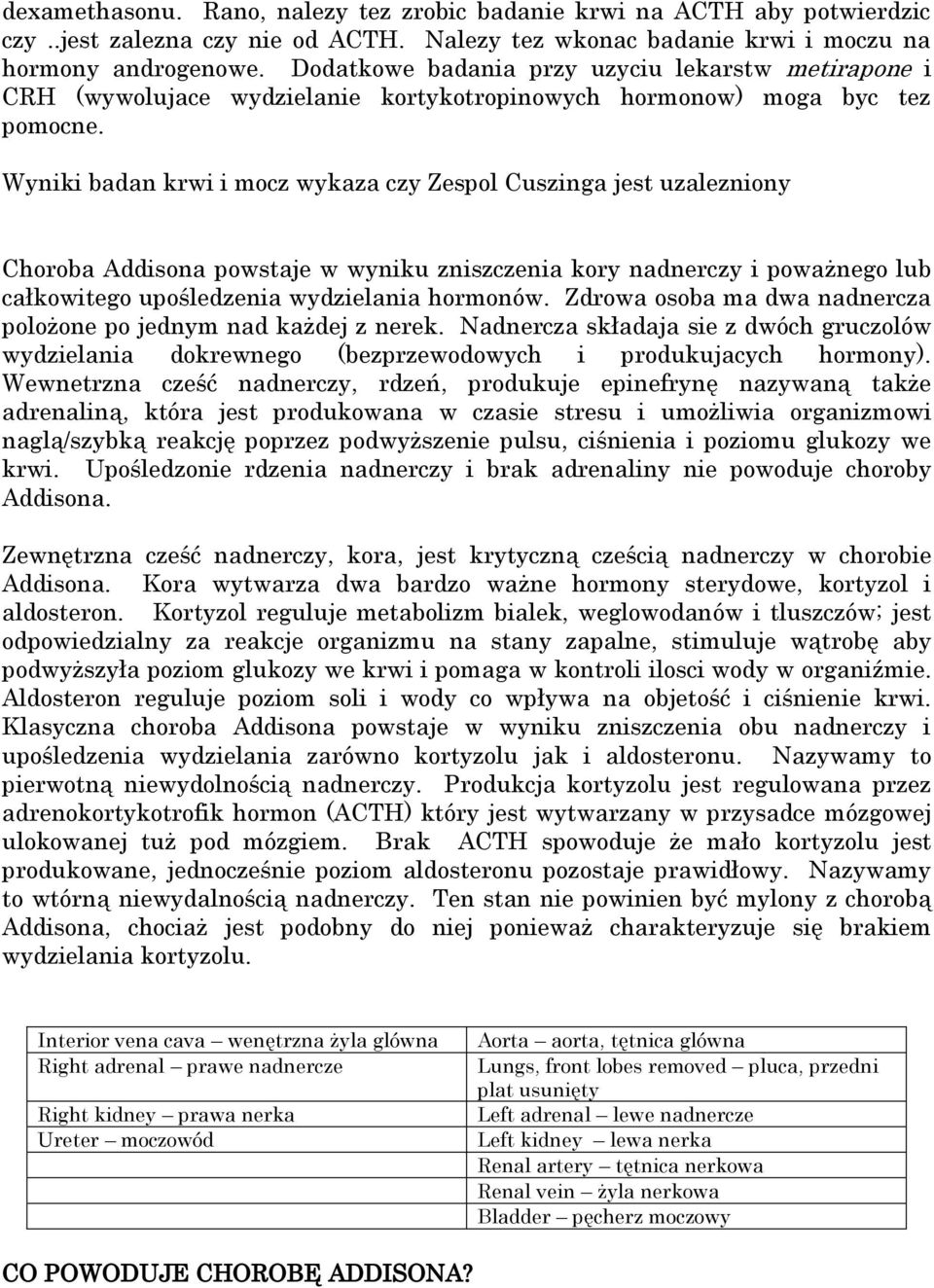 Wyniki badan krwi i mocz wykaza czy Zespol Cuszinga jest uzalezniony Choroba Addisona powstaje w wyniku zniszczenia kory nadnerczy i poważnego lub całkowitego upośledzenia wydzielania hormonów.