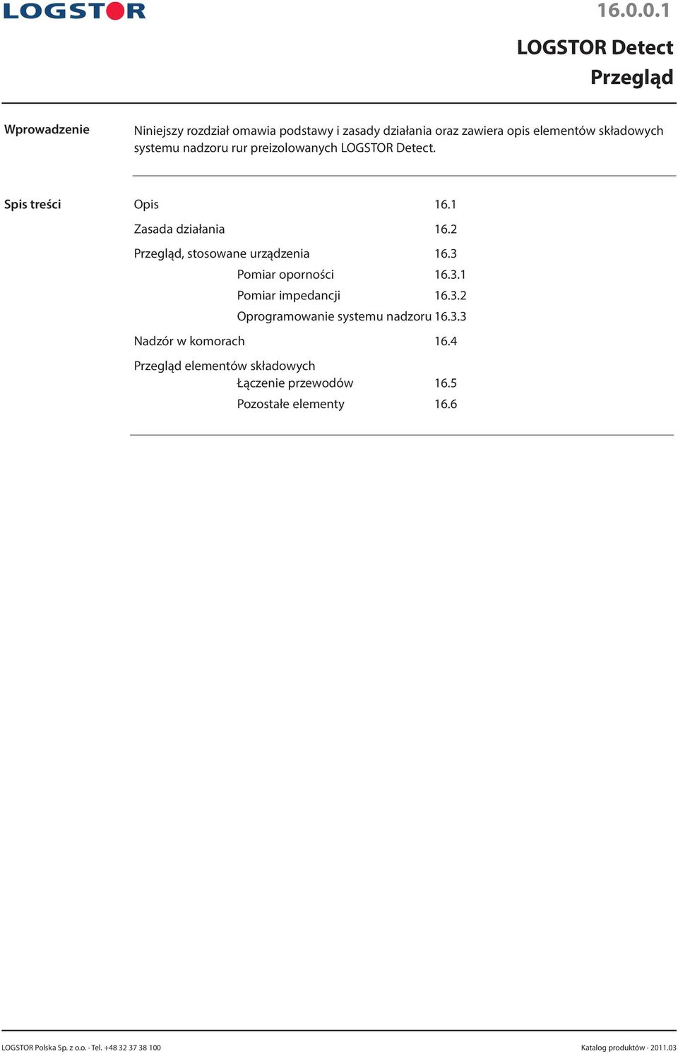 2 Przegląd, stosowane urządzenia 16.3 Pomiar oporności 16.3.1 Pomiar impedancji 16.3.2 Oprogramowanie systemu nadzoru 16.3.3 Nadzór w komorach 16.