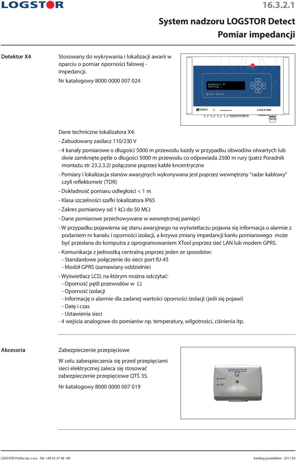 pętle o długości 5000 m przewodu co odpowiada 2500 m rury (patrz Poradnik montażu str 23.