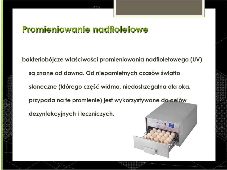 Od niepamiętnych czasów światło słoneczne (którego część widma,
