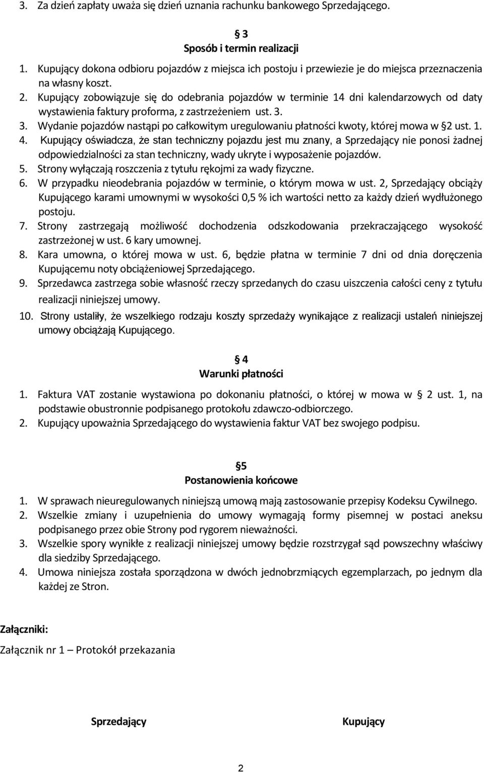 Kupujący zobowiązuje się do odebrania pojazdów w terminie 14 dni kalendarzowych od daty wystawienia faktury proforma, z zastrzeżeniem ust. 3.