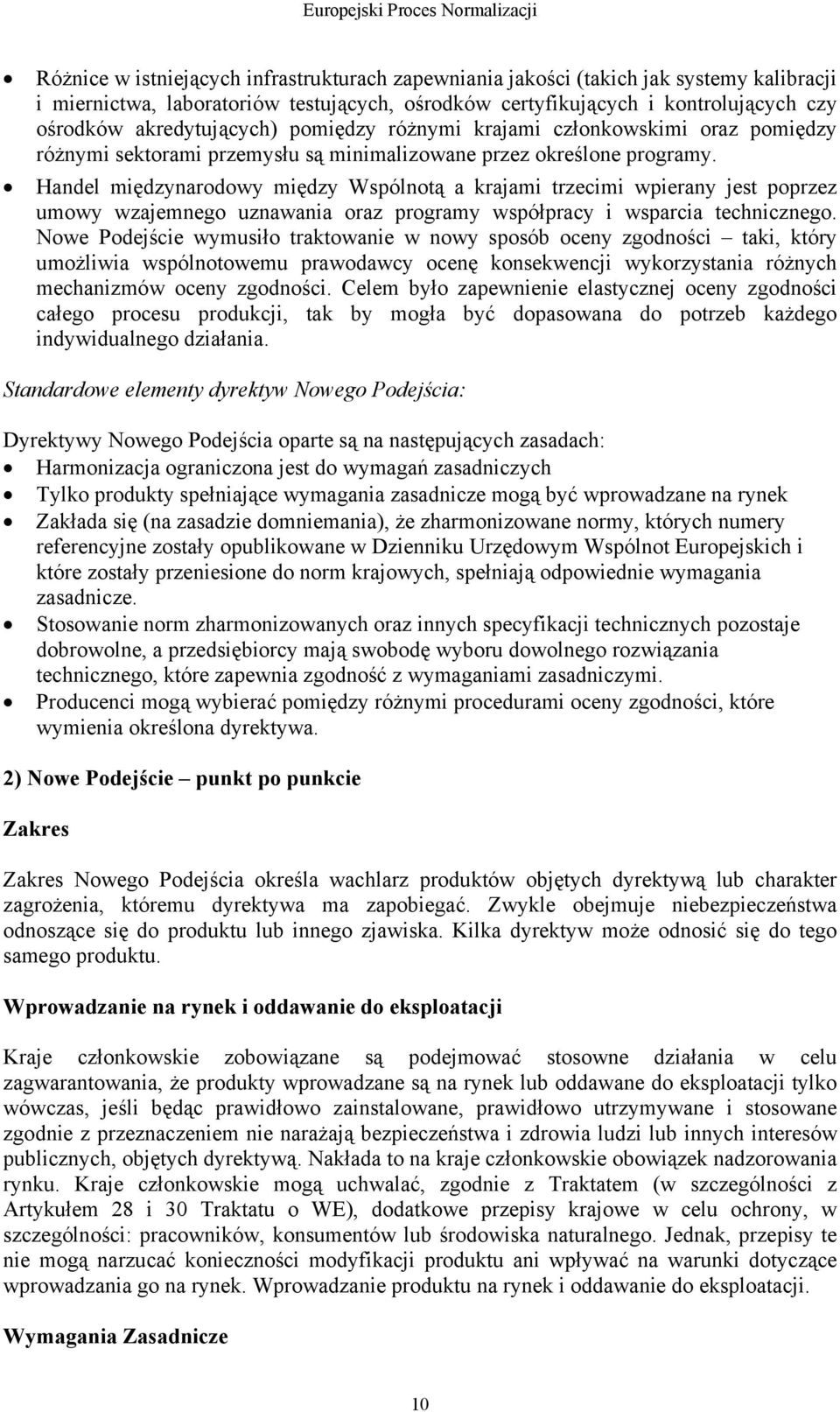 Handel międzynarodowy między Wspólnotą a krajami trzecimi wpierany jest poprzez umowy wzajemnego uznawania oraz programy współpracy i wsparcia technicznego.