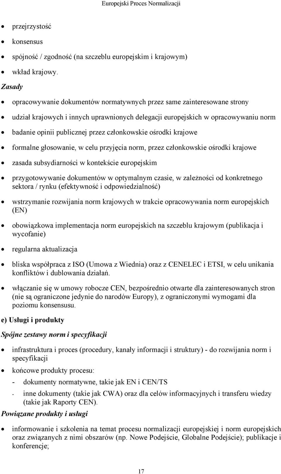 członkowskie ośrodki krajowe formalne głosowanie, w celu przyjęcia norm, przez członkowskie ośrodki krajowe zasada subsydiarności w kontekście europejskim przygotowywanie dokumentów w optymalnym