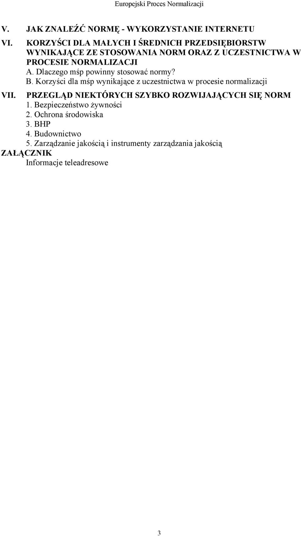 Dlaczego mśp powinny stosować normy? B. Korzyści dla mśp wynikające z uczestnictwa w procesie normalizacji VII.