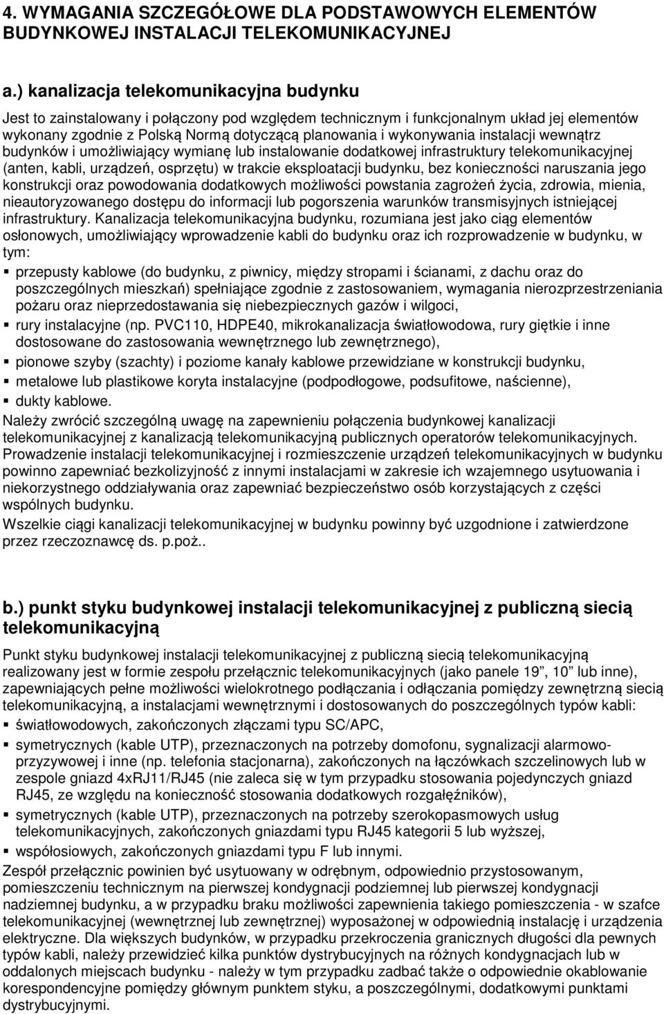 wykonywania instalacji wewnątrz budynków i umożliwiający wymianę lub instalowanie dodatkowej infrastruktury telekomunikacyjnej (anten, kabli, urządzeń, osprzętu) w trakcie eksploatacji budynku, bez