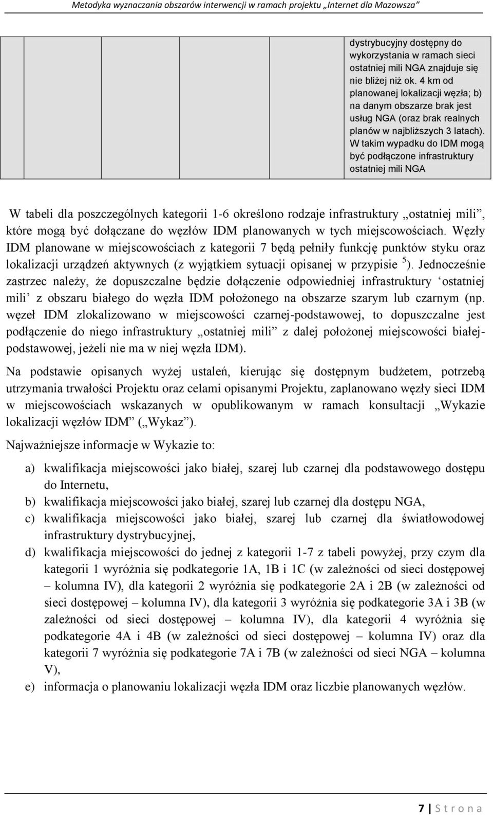 W takim wypadku do IDM mogą być podłączone infrastruktury ostatniej mili NGA W tabeli dla poszczególnych kategorii 1-6 określono rodzaje infrastruktury ostatniej mili, które mogą być dołączane do