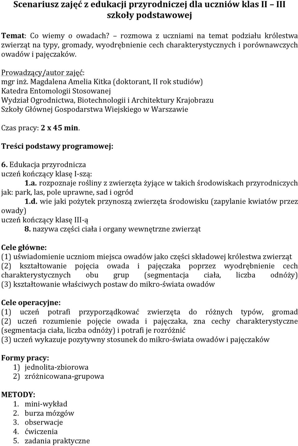 Magdalena Amelia Kitka (doktorant, II rok studiów) Katedra Entomologii Stosowanej Wydział Ogrodnictwa, Biotechnologii i Architektury Krajobrazu Szkoły Głównej Gospodarstwa Wiejskiego w Warszawie Czas