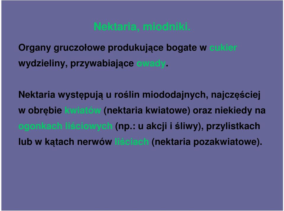 Nektaria występują u roślin miododajnych, najczęściej w obrębie kwiatów