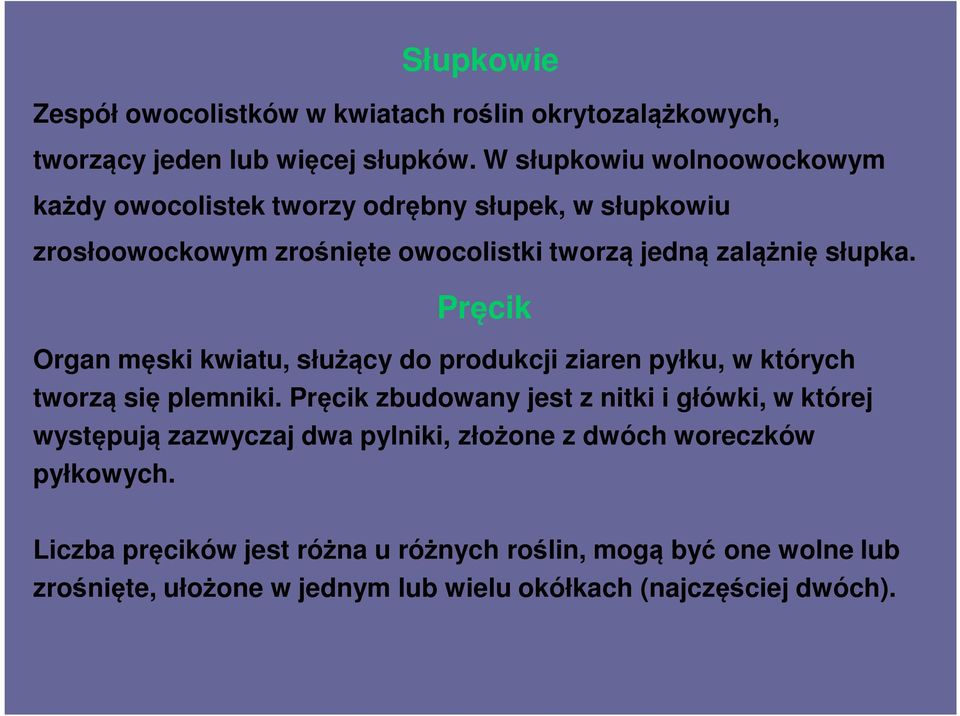 Pręcik Organ męski kwiatu, służący do produkcji ziaren pyłku, w których tworzą się plemniki.