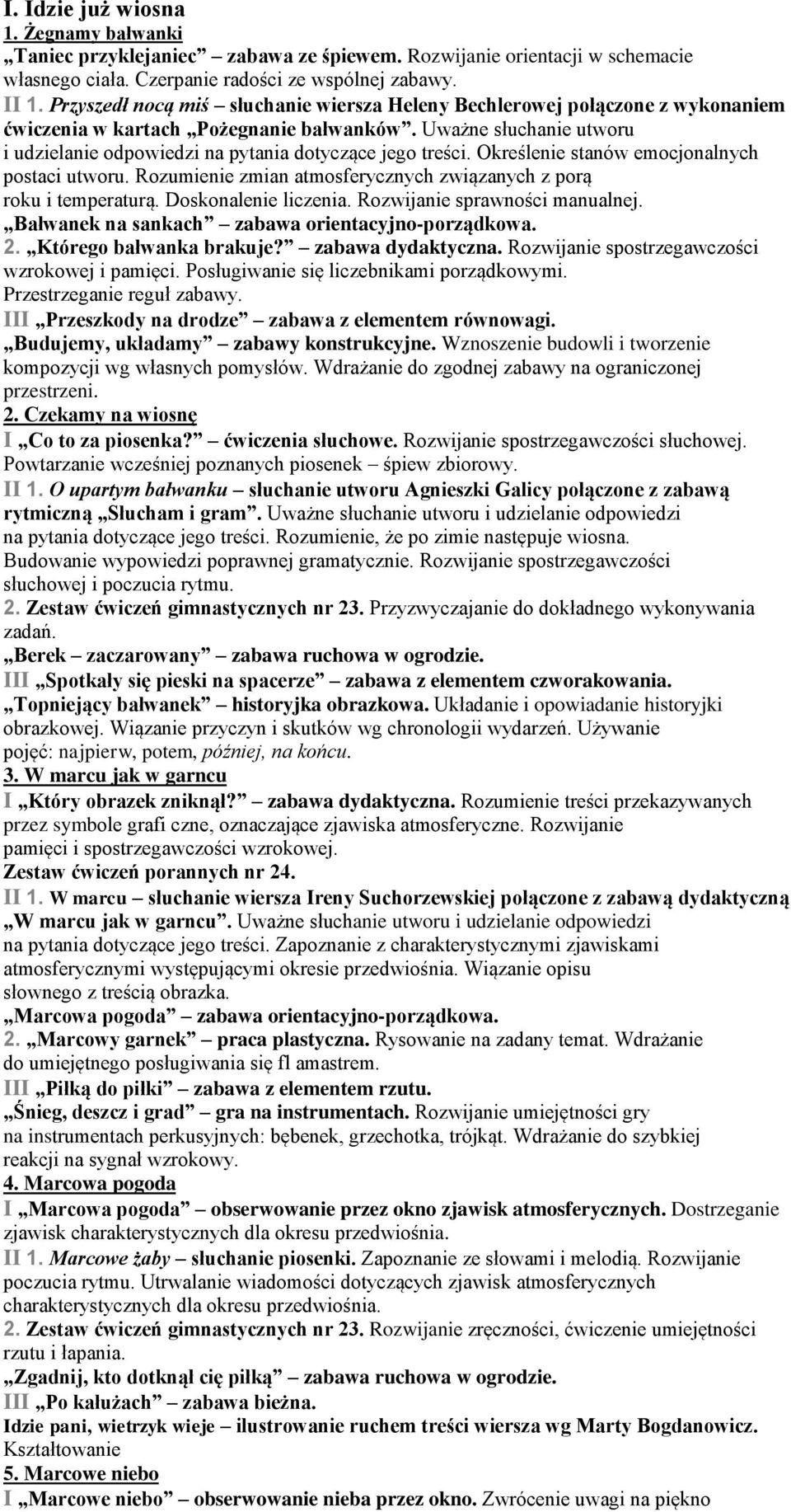 Uważne słuchanie utworu i udzielanie odpowiedzi na pytania dotyczące jego treści. Określenie stanów emocjonalnych postaci utworu. Rozumienie zmian atmosferycznych związanych z porą roku i temperaturą.