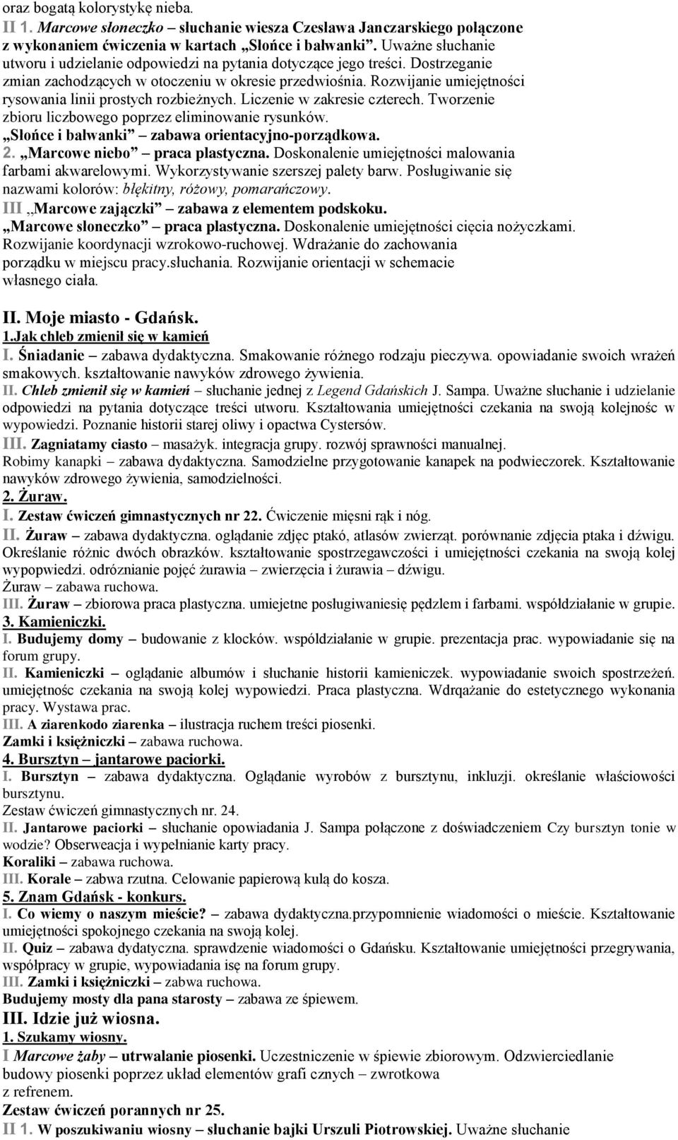 Rozwijanie umiejętności rysowania linii prostych rozbieżnych. Liczenie w zakresie czterech. Tworzenie zbioru liczbowego poprzez eliminowanie rysunków. Słońce i bałwanki zabawa orientacyjno-porządkowa.