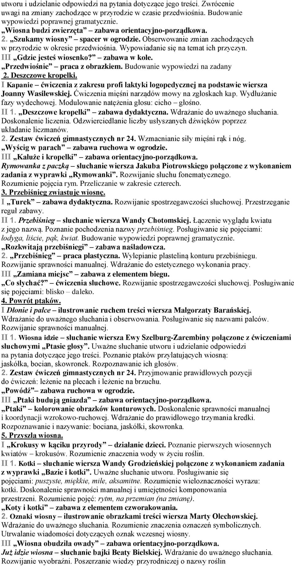 III Gdzie jesteś wiosenko? zabawa w kole. Przedwiośnie praca z obrazkiem. Budowanie wypowiedzi na zadany 2. Deszczowe kropelki.