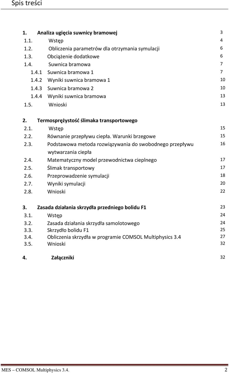 4. Matematyczny model przewodnictwa cieplnego 17 2.5. Ślimak transportowy 17 2.6. Przeprowadzenie symulacji 18 2.7. Wyniki symulacji 20 2.8. Wnioski 22 3.