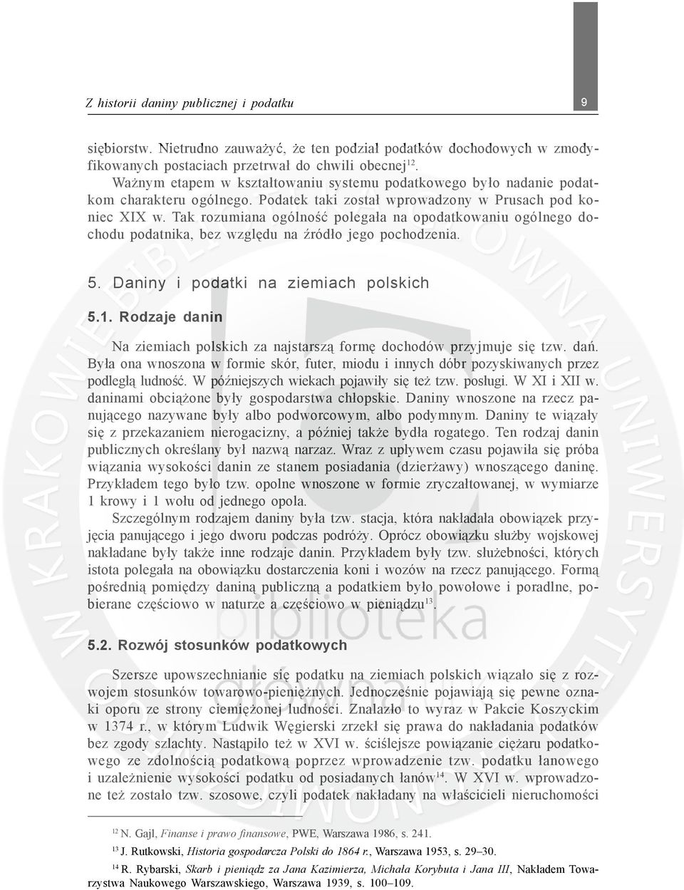 Tak rozumiana ogólnoœæ polega³a na opodatkowaniu ogólnego dochodu podatnika, bez wzglêdu na Ÿród³o jego pochodzenia. 5. Daniny i podatki na ziemiach polskich 5.1.