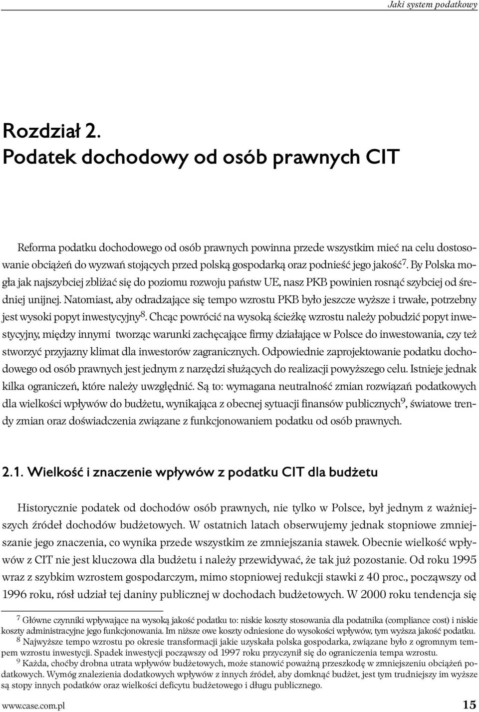 podnieść jego jakość 7. By Polska mogła jak najszybciej zbliżać się do poziomu rozwoju państw UE, nasz PKB powinien rosnąć szybciej od średniej unijnej.