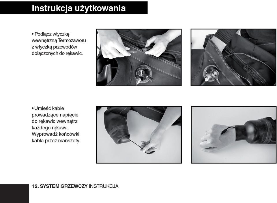 Umieść kable prowadzące napięcie do rękawic wewnątrz każdego