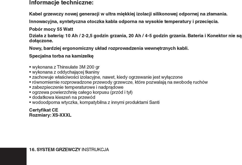 Specjalna torba na kamizelkę wykonana z Thinsulate 3M 200 gr wykonana z oddychającej tkaniny zachowuje właściwości izolacyjne, nawet, kiedy ogrzewanie jest wyłączone równomiernie rozprowadzone