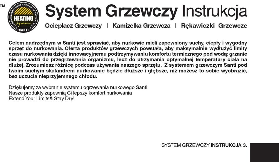 organizmu, lecz do utrzymania optymalnej temperatury ciała na dłużej. Zrozumiesz różnicę podczas używania naszego sprzętu.