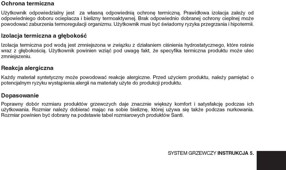 Izolacja termiczna a głębokość Izolacja termiczna pod wodą jest zmniejszona w związku z działaniem ciśnienia hydrostatycznego, które rośnie wraz z głębokością.