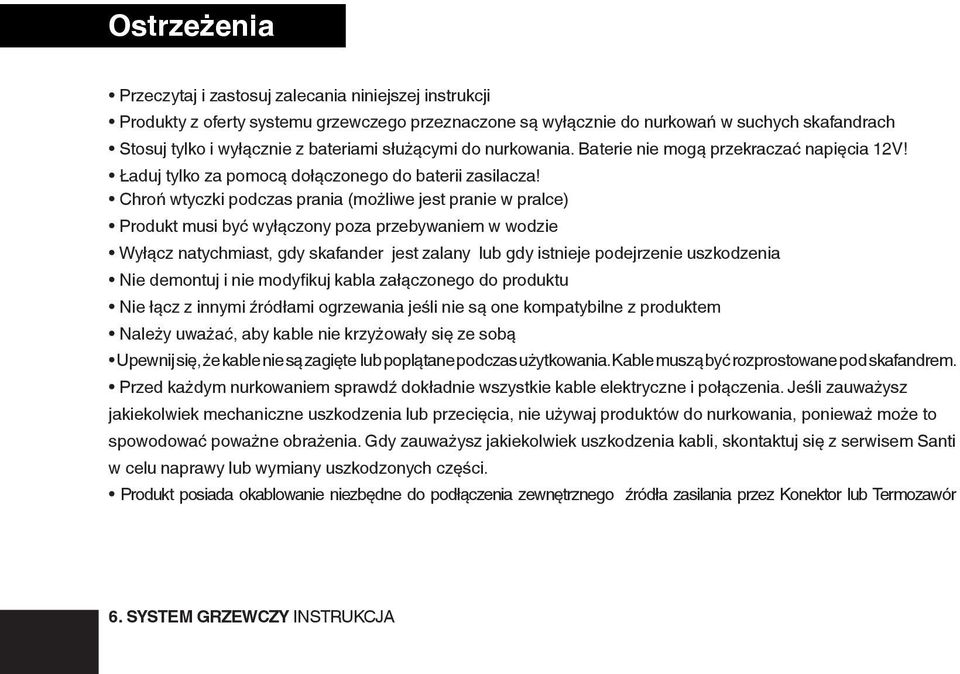 Chroń wtyczki podczas prania (możliwe jest pranie w pralce) Produkt musi być wyłączony poza przebywaniem w wodzie Wyłącz natychmiast, gdy skafander jest zalany lub gdy istnieje podejrzenie