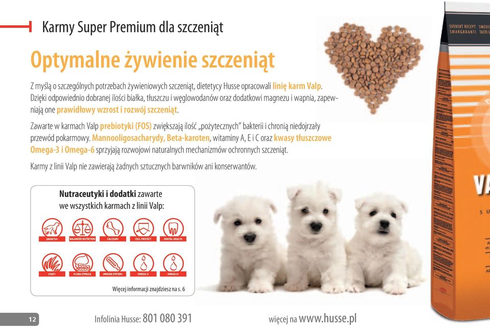 Zawarte w karmach Valp prebiotyki (FOS) zwiększają ilość pożytecznych bakterii i chronią niedojrzały przewód pokarmowy.
