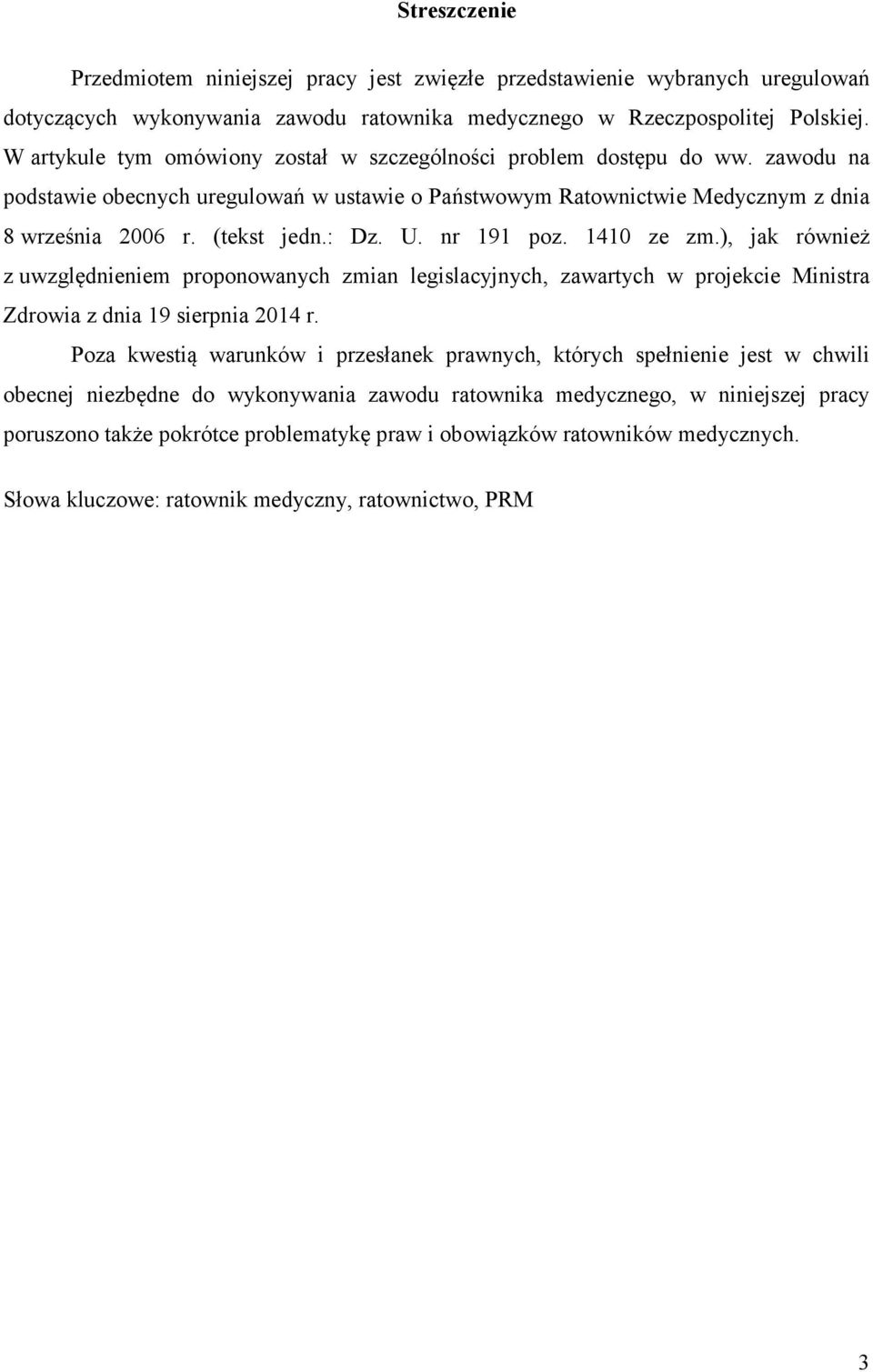 U. nr 191 poz. 1410 ze zm.), jak również z uwzględnieniem proponowanych zmian legislacyjnych, zawartych w projekcie Ministra Zdrowia z dnia 19 sierpnia 2014 r.