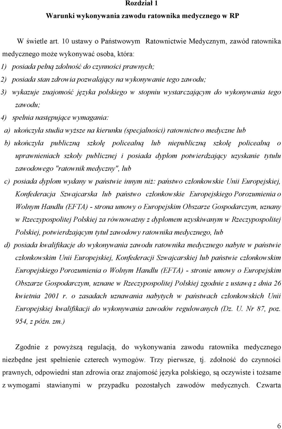 wykonywanie tego zawodu; 3) wykazuje znajomość języka polskiego w stopniu wystarczającym do wykonywania tego zawodu; 4) spełnia następujące wymagania: a) ukończyła studia wyższe na kierunku