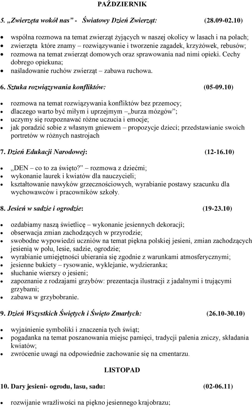 oraz sprawowania nad nimi opieki. Cechy dobrego opiekuna; naśladowanie ruchów zwierząt zabawa ruchowa. 6. Sztuka rozwiązywania konfliktów: (05-09.