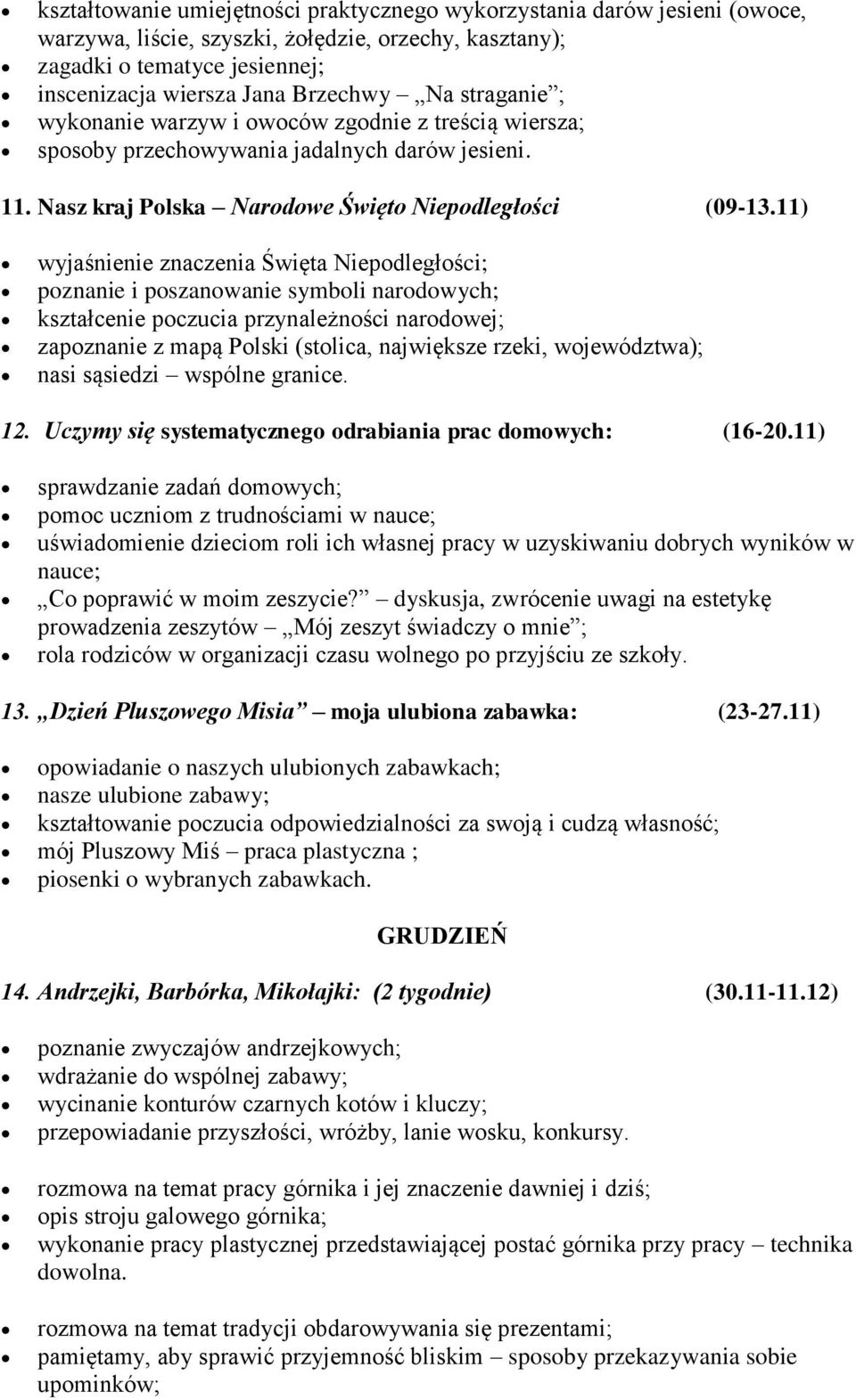 11) wyjaśnienie znaczenia Święta Niepodległości; poznanie i poszanowanie symboli narodowych; kształcenie poczucia przynależności narodowej; zapoznanie z mapą Polski (stolica, największe rzeki,