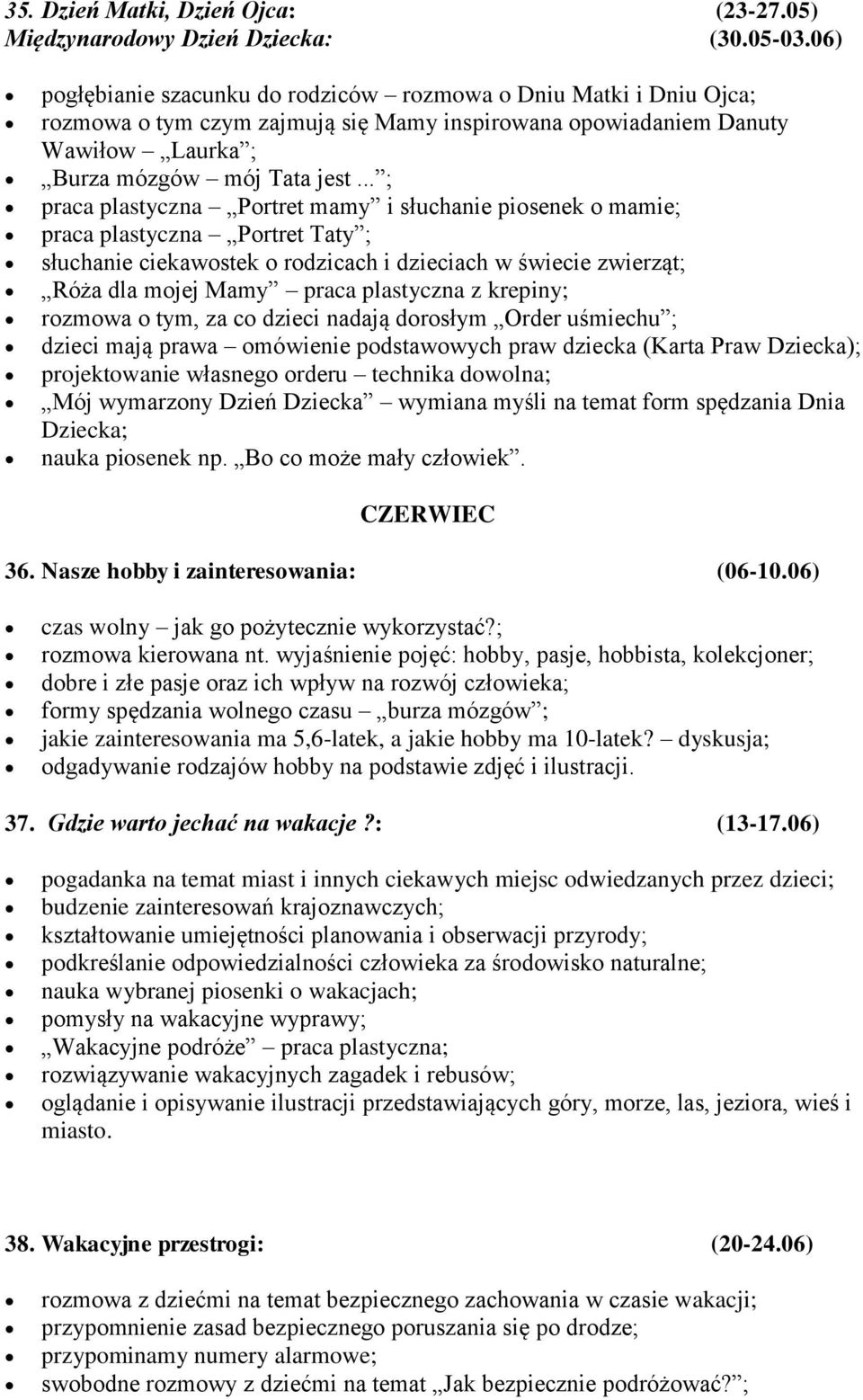 .. ; praca plastyczna Portret mamy i słuchanie piosenek o mamie; praca plastyczna Portret Taty ; słuchanie ciekawostek o rodzicach i dzieciach w świecie zwierząt; Róża dla mojej Mamy praca plastyczna