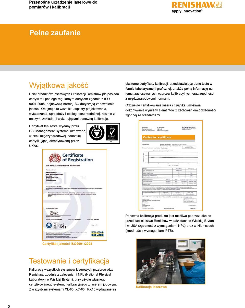 Obejmuje to wszelkie aspekty projektowania, wytwarzania, sprzedaży i obsługi posprzedażnej, łącznie z naszymi zakładami wykonującymi ponowną kalibrację.