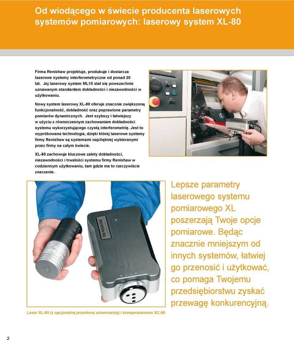Nowy system laserowy XL-80 oferuje znacznie zwiększoną funkcjonalność, dokładność oraz poprawione parametry pomiarów dynamicznych.