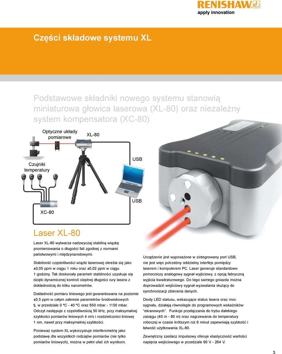 Stabilność częstotliwości wiązki laserowej określa się jako ±0,05 ppm w ciągu 1 roku oraz ±0,02 ppm w ciągu 1 godziny.