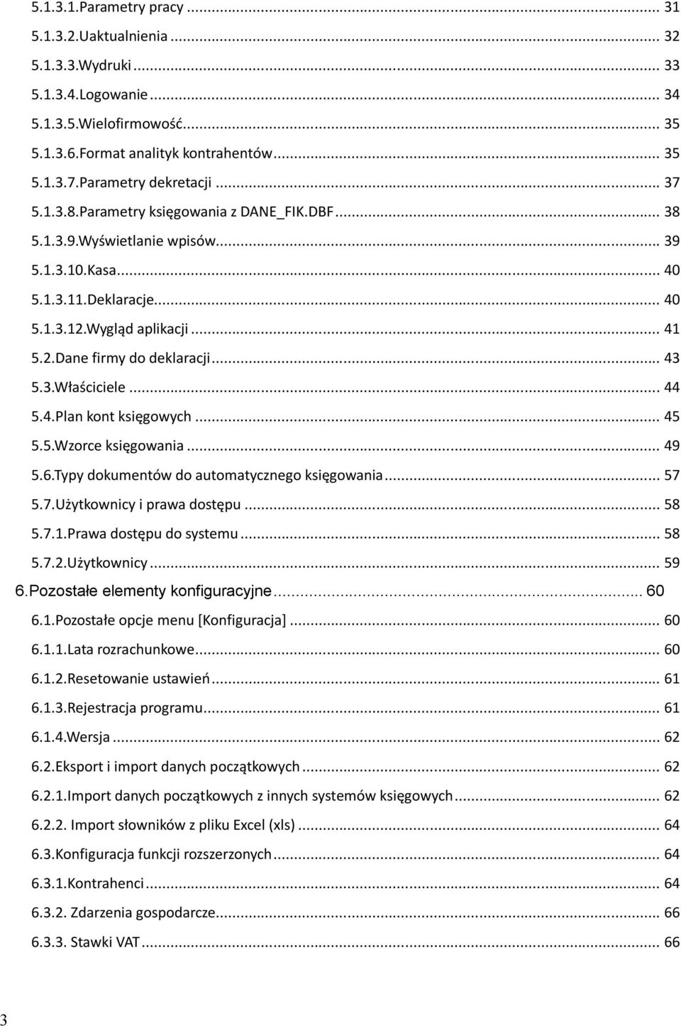.. 43 5.3.Właściciele... 44 5.4.Plan kont księgowych... 45 5.5.Wzorce księgowania... 49 5.6.Typy dokumentów do automatycznego księgowania... 57 5.7.Użytkownicy i prawa dostępu... 58 5.7.1.
