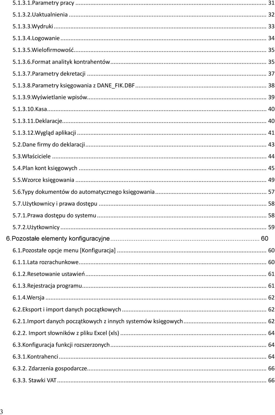 .. 43 5.3.Właściciele... 44 5.4.Plan kont księgowych... 45 5.5.Wzorce księgowania... 49 5.6.Typy dokumentów do automatycznego księgowania... 57 5.7.Użytkownicy i prawa dostępu... 58 5.7.1.