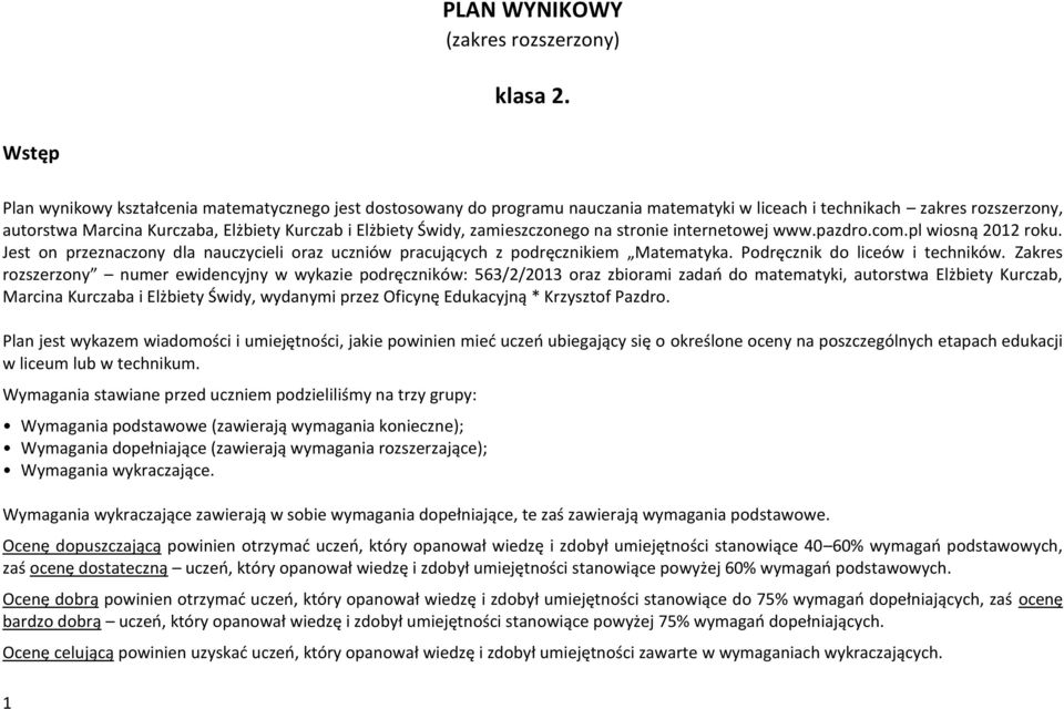 Świdy, zamieszczonego na stronie internetowej www.pazdro.com.pl wiosną 2012 roku. Jest on przeznaczony dla nauczycieli oraz uczniów pracujących z podręcznikiem Matematyka.