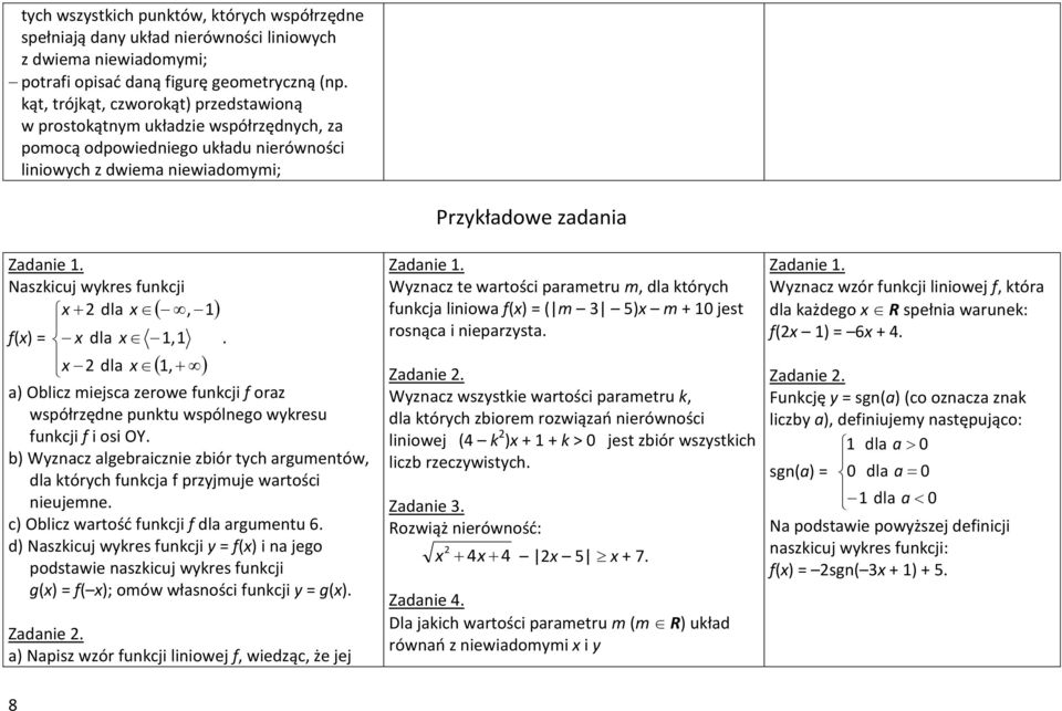 x dla x 1,1. x 2 dla x 1, a) Oblicz miejsca zerowe funkcji f oraz współrzędne punktu wspólnego wykresu funkcji f i osi OY.