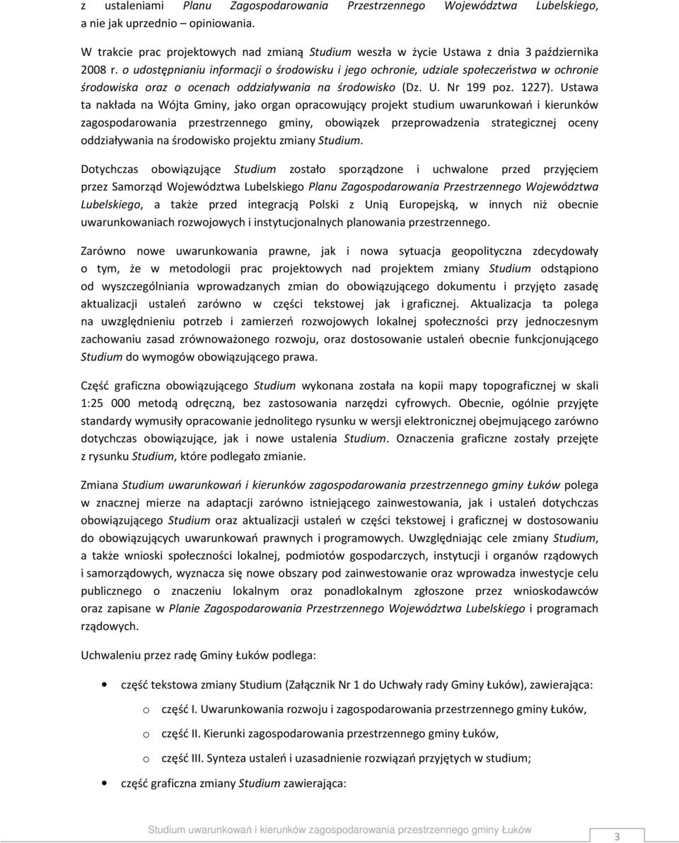 o udostępnianiu informacji o środowisku i jego ochronie, udziale społeczeństwa w ochronie środowiska oraz o ocenach oddziaływania na środowisko (Dz. U. Nr 199 poz. 1227).