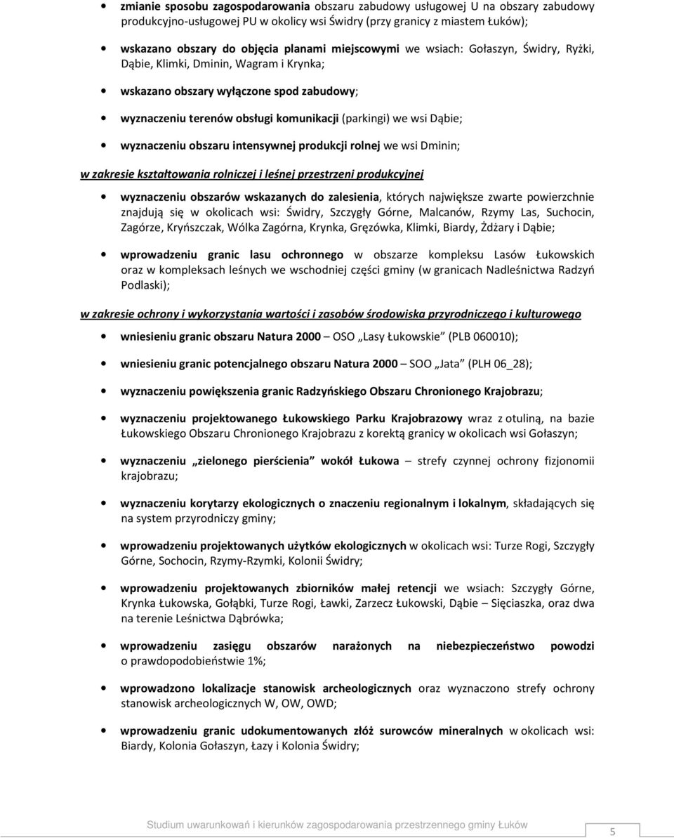 wyznaczeniu obszaru intensywnej produkcji rolnej we wsi Dminin; w zakresie kształtowania rolniczej i leśnej przestrzeni produkcyjnej wyznaczeniu obszarów wskazanych do zalesienia, których największe