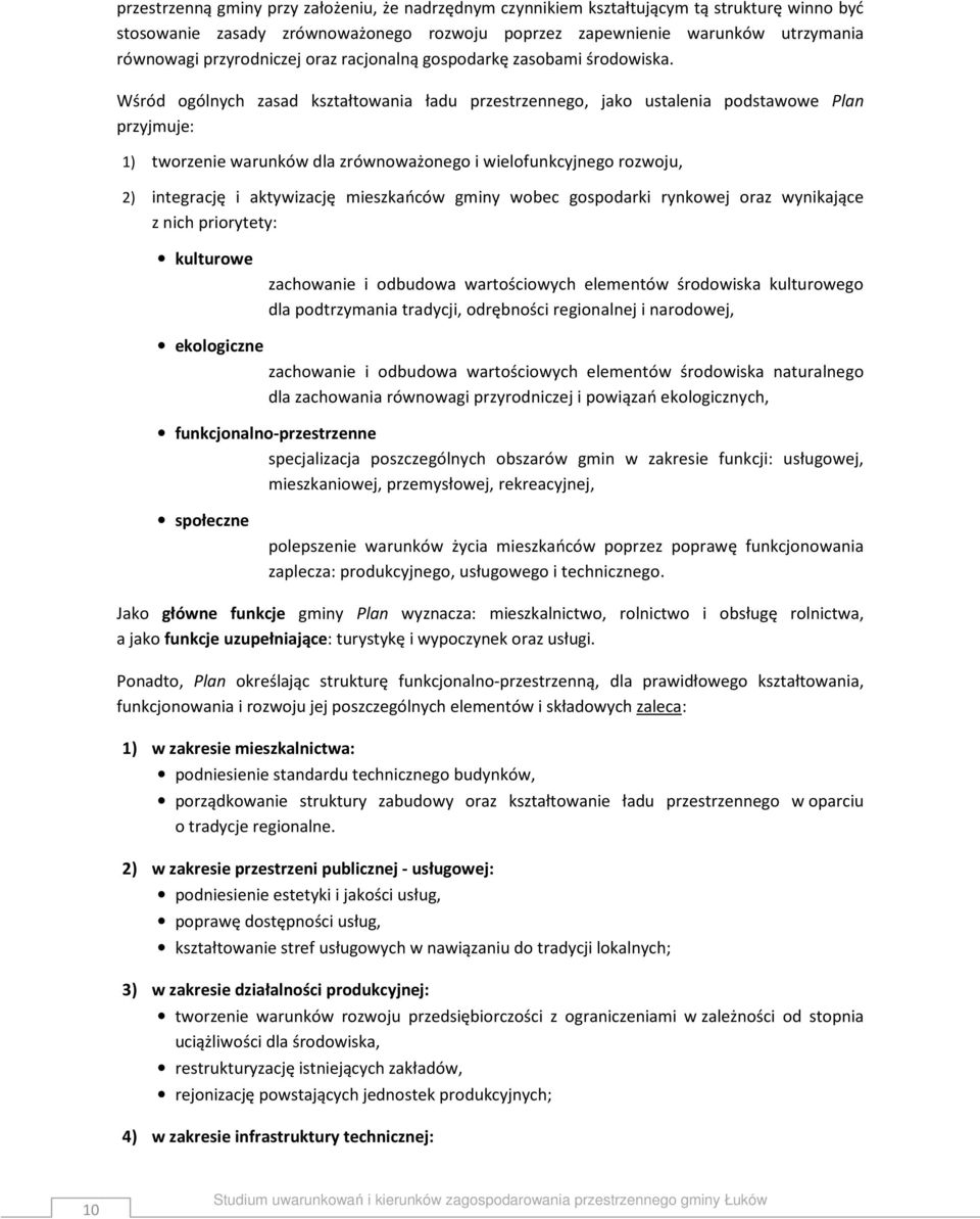 Wśród ogólnych zasad kształtowania ładu przestrzennego, jako ustalenia podstawowe Plan przyjmuje: 1) tworzenie warunków dla zrównoważonego i wielofunkcyjnego rozwoju, 2) integrację i aktywizację