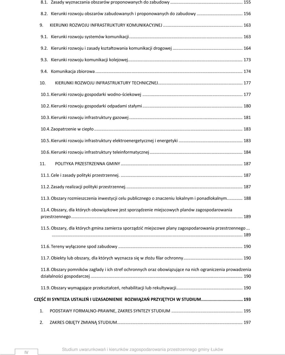 .. 174 10. KIERUNKI ROZWOJU INFRASTRUKTURY TECHNICZNEJ... 177 10.1. Kierunki rozwoju gospodarki wodno-ściekowej... 177 10.2. Kierunki rozwoju gospodarki odpadami stałymi... 180 10.3.