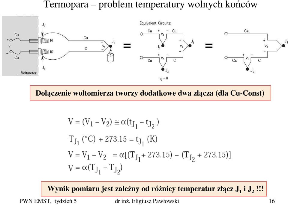 Wynik pomiaru jest zależny od różnicy temperatur złącz J