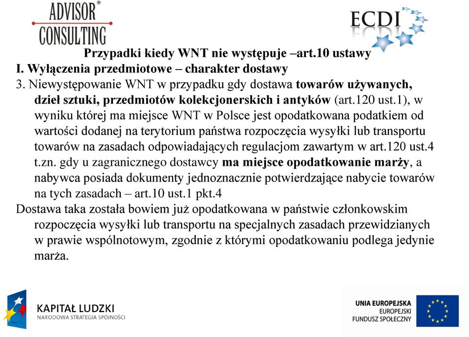 1), w wyniku której ma miejsce WNT w Polsce jest opodatkowana podatkiem od wartości dodanej na terytorium państwa rozpoczęcia wysyłki lub transportu towarów na zasadach odpowiadających regulacjom